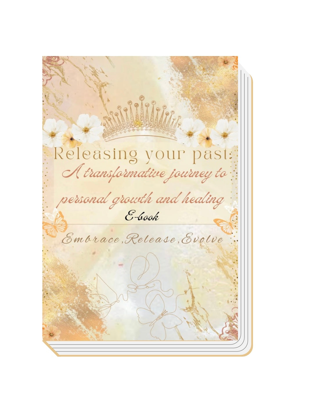 Releasing your past: A Transformative journey to Personal Growth and Healing E-book